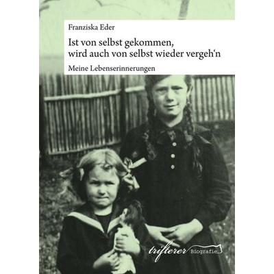 Ist von selbst gekommen, wird auch von selbst wieder vergeh'n; Taschenbuch von Franziska Eder,Katharina Trifterer, Tredition, 978-3-7482-1013-9
