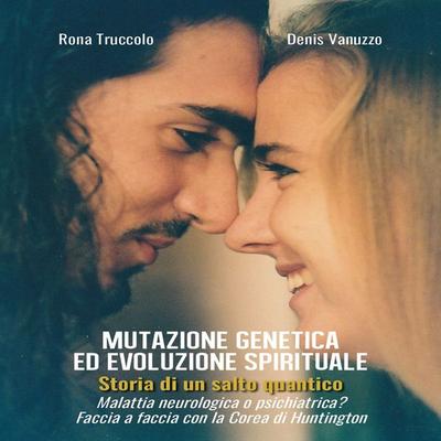 MUTAZIONE GENETICA ED EVOLUZIONE SPIRITUALE Storia di un salto quantico - Rona Truccolo,Denis Vanuzzo, Audio, 9791222705323
