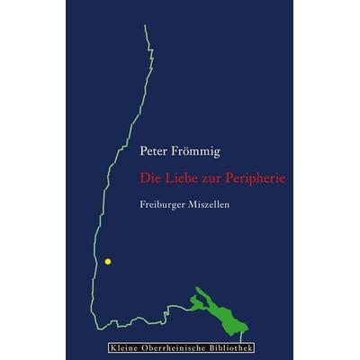 Die Liebe zur Peripherie, Gebundene Ausgabe von Peter Frömmig, BoD – Books on Demand, 978-3-7583-1843-6