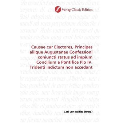 Causae cur Electores, Principes aliique Augustanae Confessioni coniuncti status ad impium Concilium a Pontifice Pio IV. Tridenti indictum non