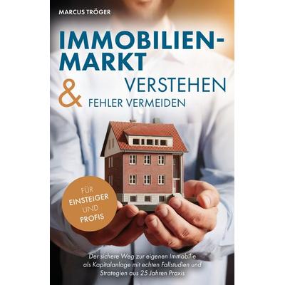 Immobilienmarkt verstehen & Fehler vermeiden, Gebundene Ausgabe von Marcus Tröger, Verlagshaus Stopfer, 978-3-690-92016-2