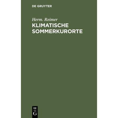 Klimatische Sommerkurorte, Gebundene Ausgabe von Herm. Reimer, De Gruyter, 978-3-11-238889-1