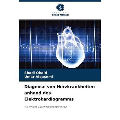 Diagnose von Herzkrankheiten anhand des Elektrokardiogramms, Taschenbuch von Shadi Obaid,Umar Alqasemi, Verlag Unser Wissen, 978-620-7-59599-0