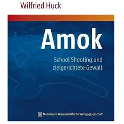 Amok, School Shooting und zielgerichtete Gewalt, Fachbücher von Wilfried Huck