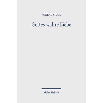 Gottes wahre Liebe, Gebundene Ausgabe von Konrad Stock, Mohr Siebeck, 978-3-16-147408-8