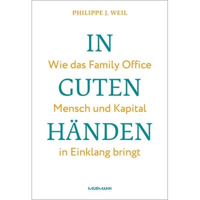 In guten Händen., Gebundene Ausgabe von Philippe J. Weil, Murmann Publishers, 978-3-86774-873-5