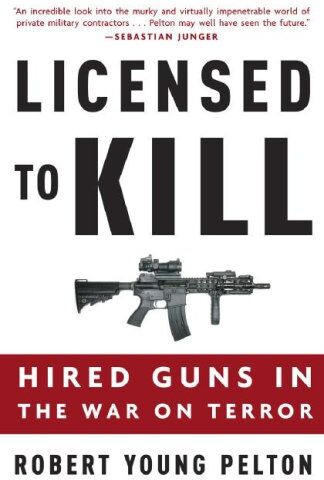 Pelton, Robert Young - Licensed to Kill: Hired Guns in the War on Terror - Preis vom 02.10.2026 23:42:20 h