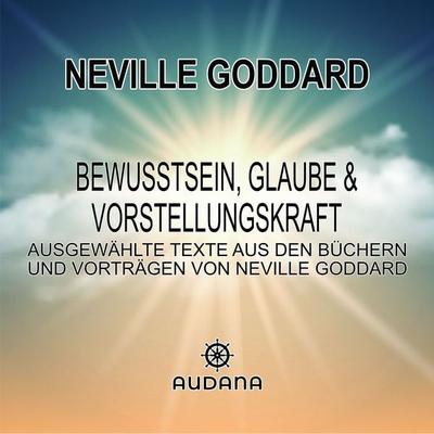 Neville Goddard - Bewusstsein, Glaube und Vorstellungskraft - Neville Goddard, Audio, 9783966250238