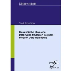 Hierarchische physische Data-Cube-Strukturen in einem mobilen Data-Warehouse, Fachbücher von Arkadiy Omelchenko