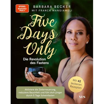 Five days only. Die Revolution des Fastens, Taschenbuch von Barbara Becker,Franca Mangiameli, Yes Publishing, 978-3-96905-099-6