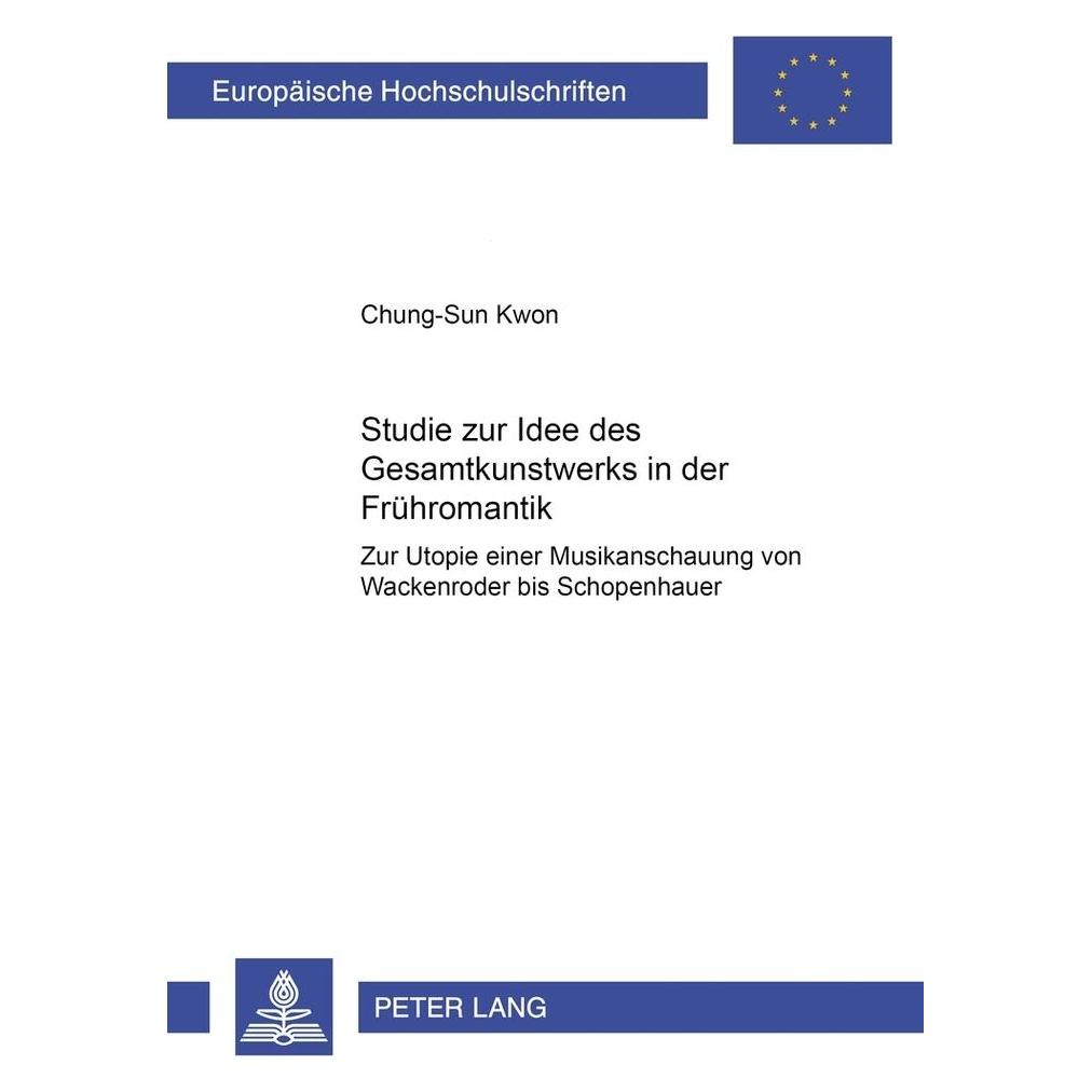 Peter Lang Studie zur Idee des 'Gesamtkunstwerks' in der Frühromantik (Deutsch, Softcover, Chung-Sun Kwon) (56026700)