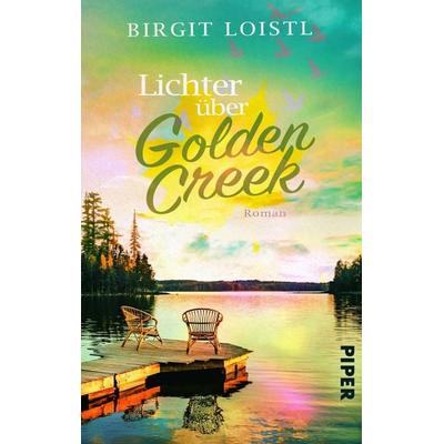 Lichter über Golden Creek, Taschenbuch von Birgit Loistl, Piper Taschenbuch, 978-3-492-50622-9