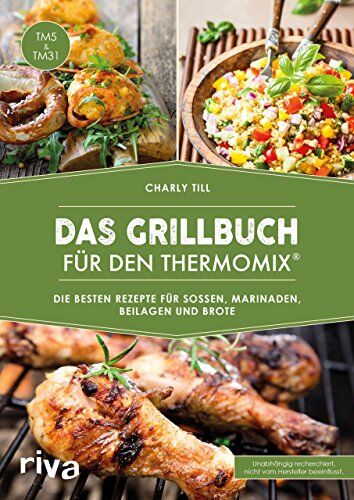 Charly Till - Das Grillbuch für den Thermomix®: Die besten Rezepte für Soßen, Marinaden, Beilagen und Brote - Preis vom 09.10.2026 07:28:09 h
