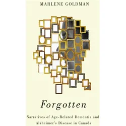 Forgotten: Narratives of Age-Related Dementia and Alzheimer's Disease in Canada, Ratgeber von Marlene Goldman