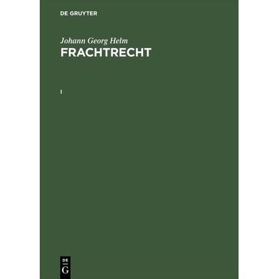 Frachtrecht. I, Gebundene Ausgabe von Johann Georg Helm, De Gruyter, 978-3-11-014308-9