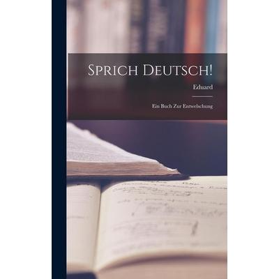 Sprich Deutsch!, Gebundene Ausgabe von Eduard Engel, Legare Street Press, 978-1-01-725198-2