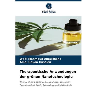 Therapeutische Anwendungen der grünen Nanotechnologie, Taschenbuch von Wael Mahmoud Aboulthana,Amal Gouda Hussien, Verlag Unser Wissen,
