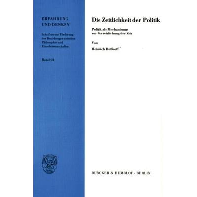 Die Zeitlichkeit der Politik., Taschenbuch von Heinrich Busshoff, Duncker & Humblot, 978-3-428-11209-8