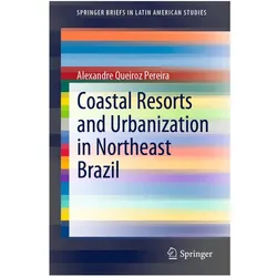 Coastal Resorts and Urbanization in Northeast Brazil, Fachbücher von Alexandre Queiroz Pereira