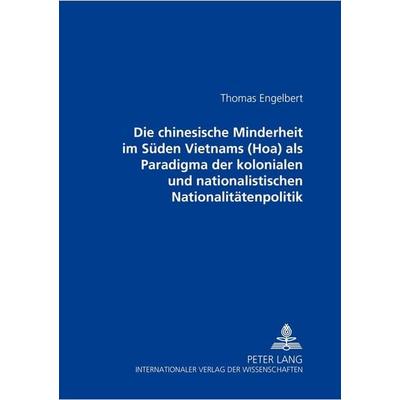 Die chinesische Minderheit im Süden Vietnams (Hoa) als Paradigma der kolonialen und nationalistischen Nationalitätenpolitik, Taschenbuch von Jörg