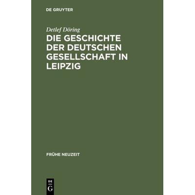 Die Geschichte der Deutschen Gesellschaft in Leipzig, Gebundene Ausgabe von Detlef Döring, De Gruyter, 978-3-484-36570-4