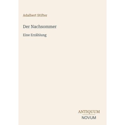 Der Nachsommer, Gebundene Ausgabe von Adalbert Stifter, Antiquum Novum Verlag, 978-3-387-51394-3