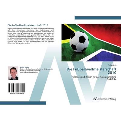Die Fußballweltmeisterschaft 2010, Taschenbuch von Philip König, AV Akademikerverlag, 978-3-639-42886-5