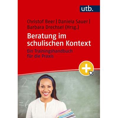 Beratung im schulischen Kontext, Taschenbuch von , Utb GmbH, 978-3-8252-6334-8