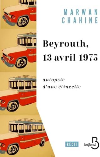Marwan Chahine - Beyrouth, 13 avril 1975 : autopsie d'une étincelle - Preis vom 05.10.2026 03:47:11 h