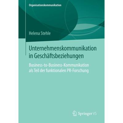 Unternehmenskommunikation in Geschäftsbeziehungen, Taschenbuch von Helena Stehle, Springer Fachmedien Wiesbaden GmbH, 978-3-658-07293-3