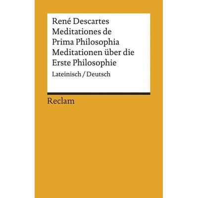 Meditationes de Prima Philosophia / Meditationen über die Erste Philosophie, Taschenbuch von Rene Descartes, Reclam, Philipp, 978-3-15-019500-0