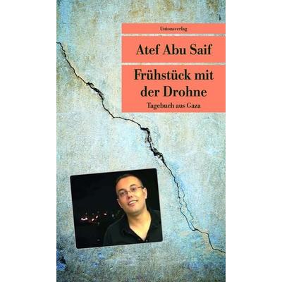 Frühstück mit der Drohne, Taschenbuch von Atef Abu Saif, Unionsverlag, 978-3-293-20768-4
