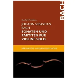 Johann Sebastian Bach. Sonaten und Partiten für Violine solo, Fachbücher von Bernhard Moosbauer