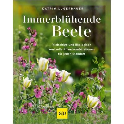 Immerblühende Beete, Gebundene Ausgabe von Katrin Lugerbauer, Gräfe und Unzer Verlag GmbH, 978-3-8338-9425-1