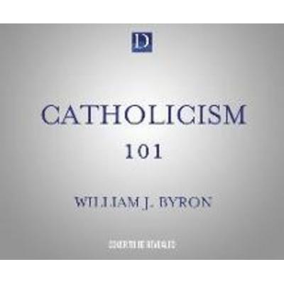 Catholicism 101: The Essential Audio Course by America's Greatest Catholic Educator - William J. Byron S. J. Ph. D., CD, 9781662093944