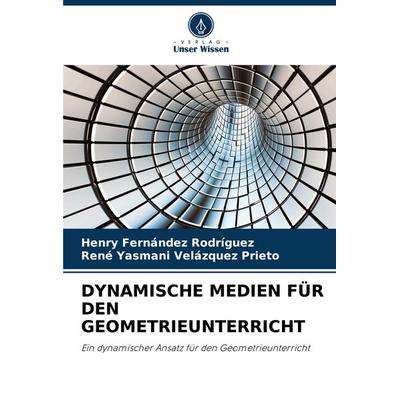 Dynamische Medien für den Geometrieunterricht, Taschenbuch von Henry Fernández Rodríguez,René Yasmani Velázquez Prieto, Verlag Unser Wissen,