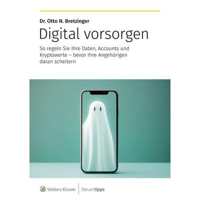 Digital vorsorgen, Taschenbuch von Otto N. Bretzinger, Wolters Kluwer Steuertipps GmbH, 978-3-96533-503-5