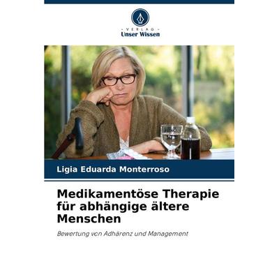 Medikamentöse Therapie für abhängige ältere Menschen, Taschenbuch von Lígia Eduarda Monterroso, Verlag Unser Wissen, 978-620-7-21163-0