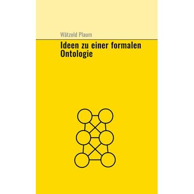 Ideen zu einer fomalen Ontologie, Taschenbuch von Wätzold Plaum, BoD – Books on Demand, 978-3-7578-0141-0