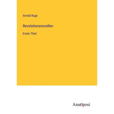Revolutionsnovellen, Taschenbuch von Arnold Ruge, Anatiposi Verlag, 978-3-382-40146-7