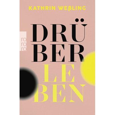 Drüberleben, Taschenbuch von Kathrin Wessling, Rowohlt Taschenbuch, 978-3-499-01332-4