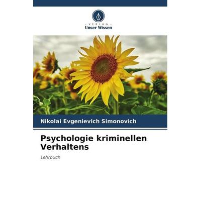 Psychologie kriminellen Verhaltens, Taschenbuch von Nikolai Evgenievich Simonovich, Verlag Unser Wissen, 978-620-9-60599-4