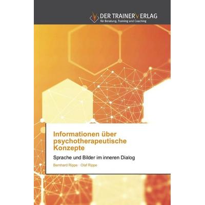 Informationen über psychotherapeutische Konzepte, Taschenbuch von Bernhard Rippe,Olaf Rippe, Trainerverlag, 978-620-0-77041-7