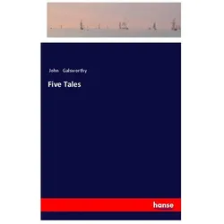 Five Tales, Belletristik von John Galsworthy