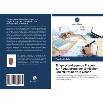 Einige grundlegende Fragen zur Regulierung der ländlichen und Mikrofinanz in Ghana, Taschenbuch von Yakubu Abdulai, Verlag Unser Wissen,