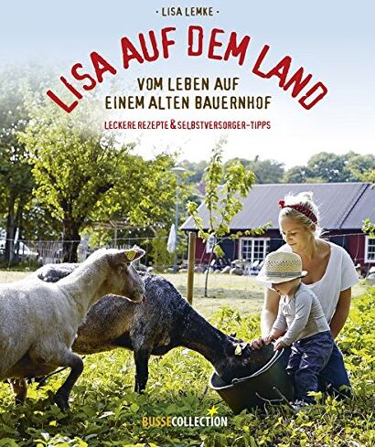 Lisa Lemke - Lisa auf dem Land: Vom Leben auf einem alten Bauernhof Praktische Tipps für Selbstversorger und leckere Rezepte - Preis vom 13.10.2026 19:28:25 h