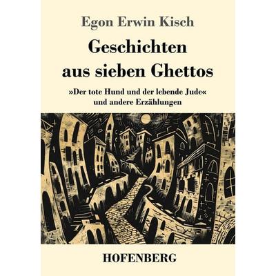 Geschichten aus sieben Ghettos, Taschenbuch von Egon Erwin Kisch, Henricus - Edition Deutsche Klassik GmbH, Berlin, 978-3-7437-5786-8