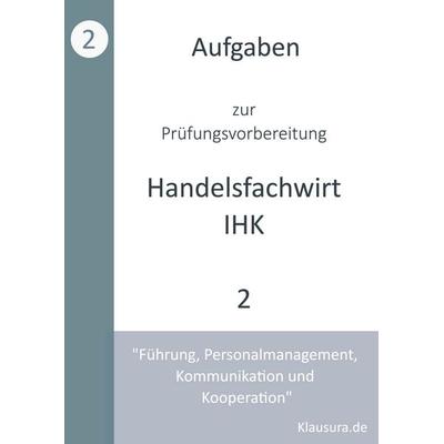 Aufgaben zur Prüfungsvorbereitung geprüfte Handelsfachwirte IHK, Taschenbuch von Michael Fischer,Thomnas Weber, BoD – Books on Demand,