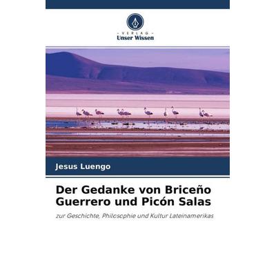 Der Gedanke von Briceño Guerrero und Picón Salas, Taschenbuch von Jesus Luengo, Verlag Unser Wissen, 978-620-4-62037-4
