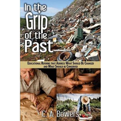 In the Grip of the Past, Taschenbuch von C. A. Bowers, Eco-Justice Press, 978-0-9891296-1-9